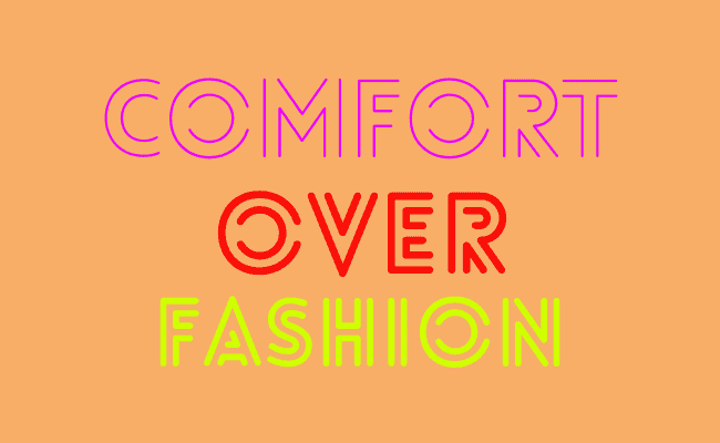 comfort over fashion